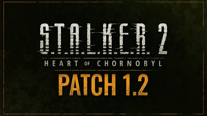 S.T.A.L.K.E.R. 2: Heart of Chornobyl – Major Update 1.2: Improved gameplay and stability
